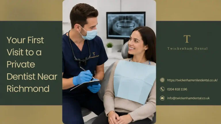 Your First Visit to a Private Dentist Near Richmond: What to Expect